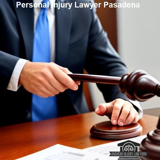 The Benefits of Hiring a Pasadena Personal Injury Lawyer - Anaheim Injury Law Firm Pasadena